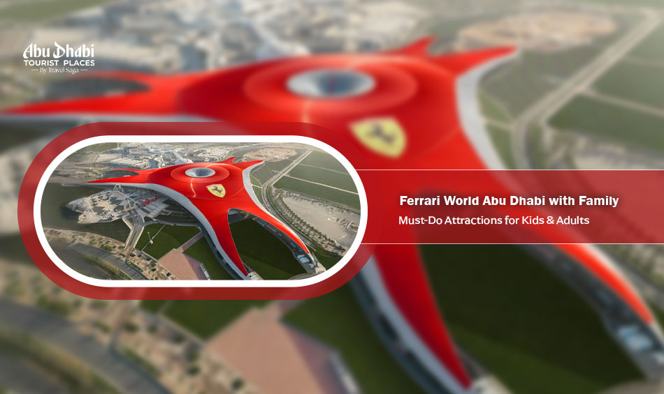 Ferrari-World-Abu-Dhabi-with-Family-Must-Do-Attractions-for-Kids-&-Adults