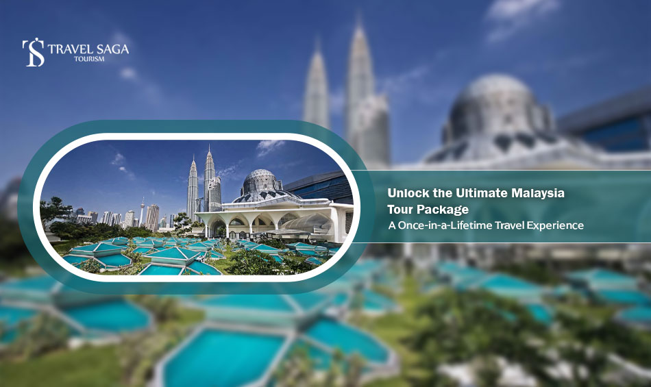 Unlock-the-Ultimate-Malaysia-Tour-Package-A-Once-in-a-Lifetime-Travel-Experience